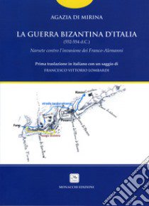 La guerra bizantina d'Italia (552-554 d.C.). Narsete contro l'invasione dei Franco-Alemanni libro di Agazia Scolastico