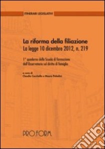 La riforma della filiazione. La legge 10 dicembre 2012, n. 219 libro di Cecchella C. (cur.); Paladini M. (cur.)