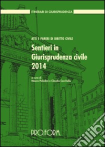 Sentieri in giurisprudenza civile 2014. Atti e pareri di diritto civile libro di Cecchella C. (cur.); Paladini M. (cur.)