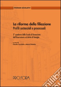 la riforma della filiazione. Profili sostanziali e processuali. 2° quaderno della scuola di formazione dell'osservatorio sul diritto di famiglia libro di Cecchella C. (cur.); Paladini M. (cur.)