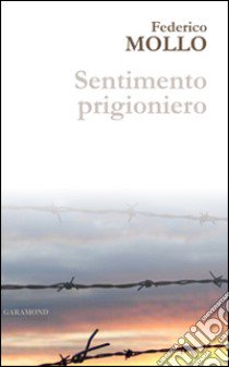 Sentimento prigioniero libro di Mollo Federico; Poidomani G. (cur.)