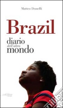 Brazil. Diario dall'altro mondo libro di Donelli Matteo