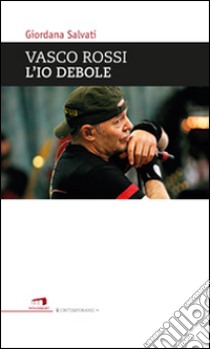 Vasco Rossi. L'io debole libro di Salvati Giordana