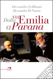 Dalla via Emilia a Pavana libro di Scillitani Alessandro; Di Nuzzo Alessandro