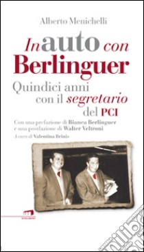 In auto con Berlinguer. Quindici anni con il segretario del PCI libro di Menichelli Alberto; Brinis V. (cur.)