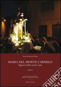 Maria del Monte Carmelo. Signora delle nostre case. Preghiere libro di Pinna Giovannino