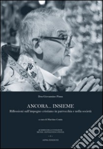 Ancora.... insieme. Riflessioni sull'impegno cristiano in parrocchia e nella società libro di Pinna Giovannino; Contu M. (cur.)