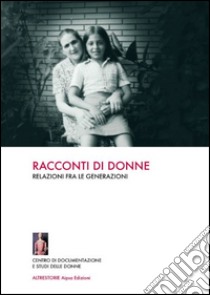 Racconti di donne. Relazioni fra le generazioni libro