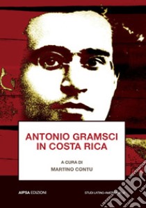 Antonio Gramsci in Costa Rica libro di Contu M. (cur.)