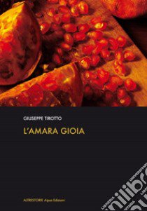 L'amara gioia libro di Tirotto Giuseppe