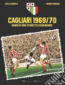 Cagliari 1969/70. Diario di uno scudetto leggendario libro di Gabriele Paolo; Giordani Mauro