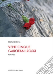 Venticinque garofani rossi libro di Pinna Rinaldo