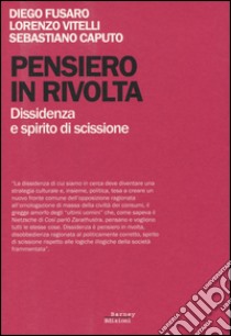 Pensiero in rivolta. Dissidenza e spirito di scissione libro di Fusaro Diego; Vitelli Lorenzo; Caputo Sebastiano