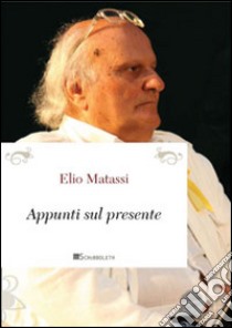 Appunti sul presente libro di Matassi Elio; Meloni B. (cur.)