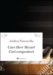 Caro Herr Mozart. Cari compositori libro di Panzavolta Andrea