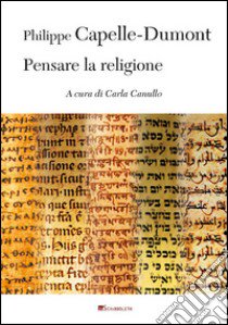 Pensare la religione libro di Capelle-Dumont Philippe; Canullo C. (cur.)