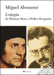 L'utopia da Thomas More a Walter Benjamin libro di Abensour Miguel; Pintus G. (cur.)