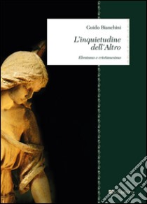 L'inquietudine dell'altro. Ebraismo e cristianesimo libro di Bianchini Guido