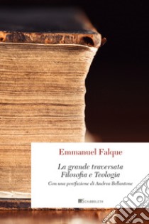 La grande traversata. Filosofia e teologia. Nuova ediz. libro di Falque Emmanuel; Petrarca G. (cur.)