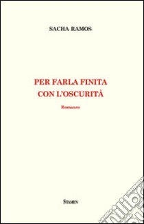 Per farla finita con l'oscurità libro di Ramos Sacha