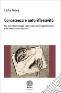 Conoscenza e autoriflessività. Una proposta di sviluppo e potenziamento del capitale umano nella didattica contemporanea libro di Fares Leila