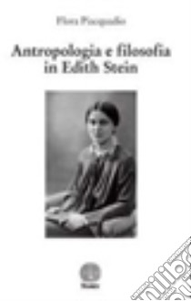 Antropologia e filosofia in Edith Stein libro di Piacquadio Flora