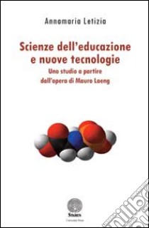 Scienze dell'educazione e nuove tecnologie. Uno studio a partire dall'opera di Mauro Laeng libro di Letizia Annamaria