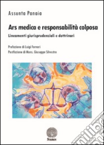 Ars medica e responsabilità colposa. Lineamenti giurisprudenziali e dottrinari libro di Panaia Assunta