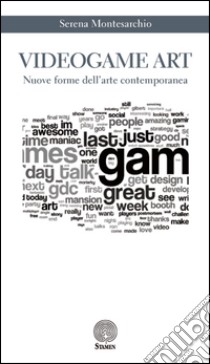 Videogame art. Nuove forme dell'arte contemporanea libro di Montesarchio Serena