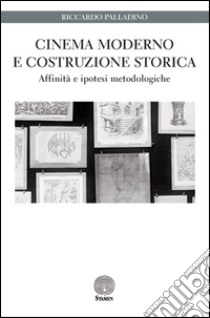 Cinema moderno e costruzione storica. Affinità e ipotesi metodologiche libro di Palladino Riccardo