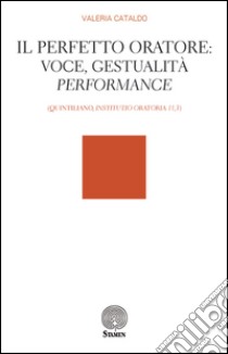 Il perfetto oratore: voce, gestualità, performance (Quintiliano, 