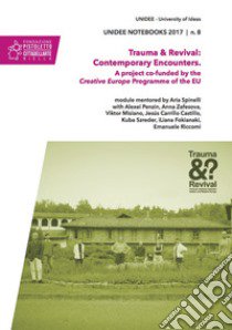 Trauma & revival: contemporary encounters. A project co-funded by the Creative Europe Programme of the EU libro di Zegna A. (cur.)