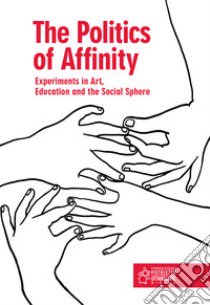 The politics of affinity. Experiments in art, education and the social sphere. Ediz. italiana e inglese libro di Franceschini S. (cur.)