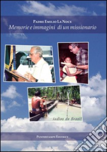 Memorie e immagini di un missionario libro di La Noce Emilio