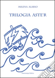 Trilogia Aste'r libro di Alario Milena