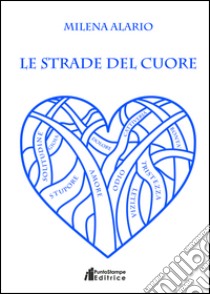 Le strade del cuore libro di Alario Milena