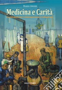 Medicina e carità. Tra età moderna e contemporanea a Caltagirone libro di Amore Mario