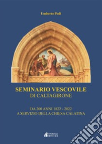 Seminario vescovile di Caltagirone. Da 200 anni al servizio della chiesa calatina (1822-2022) libro di Pedi Umberto