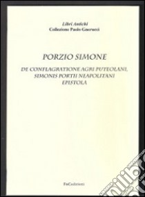 De conflagratione agri puteolani. Simonis Portii neapolitani epistola (rist. anast. Florentiae Torrentino, 1551) libro di Porzio Simone