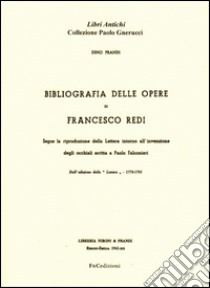 Bibliografia delle opere di Francesco Redi. Segue la riproduzione della lettera intorno all'invenzione degli occhiali scritta a Paolo Falconieri libro di Prandi Dino