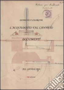 L'acquedotto Val Canneto. Documenti libro di Cedrone Domenico