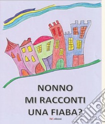 Nonno mi racconti una fiaba? Ediz. a colori libro di Cencini Valerio