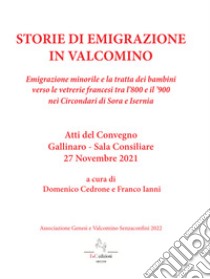 Storie di emigrazione in Valcomino. Emigrazione minorile e la tratta dei bambini verso le vetrerie francesi tra l'800 e il '900 nei circondari di Sora e Isernia libro di Cedrone D. (cur.); Ianni F. (cur.)