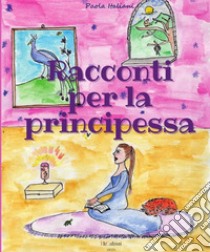 Racconti per la principessa libro di Italiani Paola