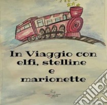 In viaggio con elfi e stelline e marionette. Ediz. a colori. Con QR Code libro di Ricci Anna Pia