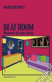 Beat room. Memorie da una cheba libro di Benincà Mario