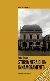 Storia nera di un innamoramento libro di Terazzi Tecla