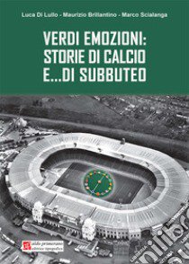 Verdi emozioni: storie di calcio e... di subbuteo libro di Di Lullo Luca; Brillantino Maurizio; Scialanga Marco