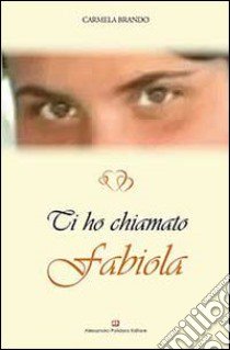 Ti ho chiamato Fabiola libro di Brando Carmela