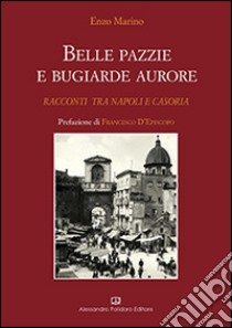 Belle pazzie e bugiarde aurore libro di Marino Enzo